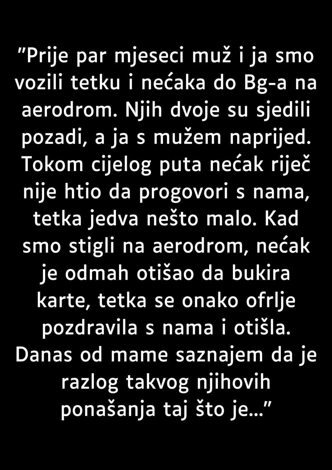 “Prije par mjeseci muž i ja smo vozili tetku i nećaka do Bg-a na aerodrom…”